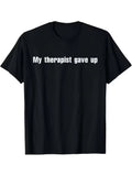 My Therapist Gave Up — Mental Health Awareness Tee